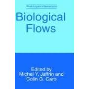 Biological Flows: Incorporating Selected Papers from the Second World Congress of Biomechanics Held in Amsterdam, The Netherlands, July 10-15, 1994 (Advances in Experimental Medicine & Biology)