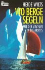 Wo Berge segeln - Mit der Freydis in die Arktis. - Heide Wilts