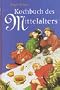 Das Kochbuch des Mittelalters: Rezepte aus alter Zeit, eingeleitet, erl�utert und ausprobiert