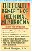 The Health Benefits of Medicinal Mushrooms - Basic Health Guide