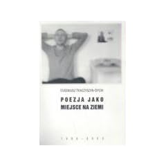 Poezja jako miejsce na ziemi 1988-2003