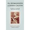 THE HUMANNESS OF JOHN CALVIN: The Reformer as a Husband, Father, Pastor & Friend