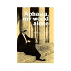 Click here to buy Aphasia, My World Alone: A Personal Record by Helen Harlan Wulf.