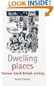 Dwelling Places: Postwar Black British Writing