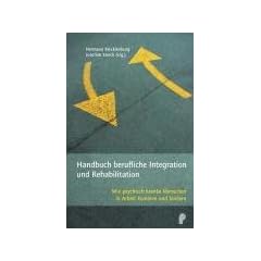 Handbuch berufliche Integration und Rehabilitation: Wie psychisch kranke Menschen in Arbeit kommen und bleiben