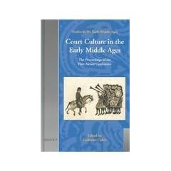 Court Culture in the Early Middle Ages (Sem 3): Proceedings of the First York Alcuin Conference