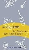 Mit C - S - Lewis den Staub aus dem Alltag klopfen. - Clive St. Lewis, Arnd Brummer