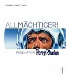 All-M&auml;chtiger! Faszination Perry Rhodan - Eckhard Schwettmann