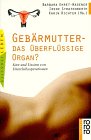 Geb&auml;rmutter - Das &uuml;berfl&uuml;ssige Organ? Sinn und Unsinn von Unterleibsoperationen - 