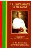 J. R. Jayewardene of Sri Lanka : a political biography