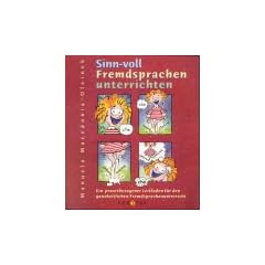 Sinn-voll Fremdsprachen unterrichten: Ein praxisbezogener Leitfaden f�r den ganzheitlichen Fremdsprachenunterricht