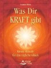 Was Dir Kraft gibt: Kleine Rituale f�r das t�gliche Gl�ck - Susanne H�hn