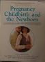 Pregnancy, childbirth, and the newborn: A complete guide for expectant parents