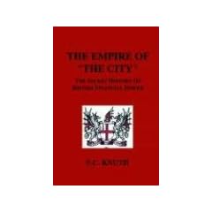 The Empire of "The City": The Secret History of British Financial Power