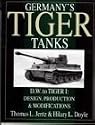Germany's Tiger Tanks: Germany's Tiger Tanks DW to Tiger 1 Design, Production and Modifications