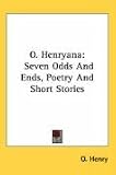 O. Henryana: Seven Odds And Ends, Poetry And Short Stories