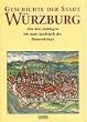 Geschichte der Stadt W�rzburg, 3 Bde., Bd.1, Von den Anf�ngen bis zum Ausbruch des Bauernkriegs: Bd. 01.