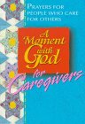 A Moment With God for Caregivers: Prayers for People Who Care for Others