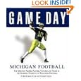 Game Day Michigan Football: The Greatest Games, Players, Coaches And Teams in the Glorious Tradition of Wolverine... by Bo Schembechler
