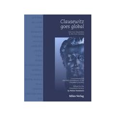 Clausewitz goes global: Carl von Clausewitz in the 21st Century