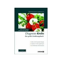 Diagnose Krebs. Das gro�e Ern�hrungsbuch: Essen und Trinken w�hrend der Therapie