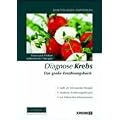Diagnose Krebs. Das gro�e Ern�hrungsbuch: Essen und Trinken w�hrend der Therapie