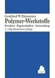 Polymer-Werkstoffe: Struktur - Eigenschaften - Anwendung