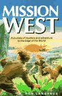 Mission West: Journey of Mystery and Adventure to the Edge of the World