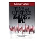 【クリックで詳細表示】Trace and Ultratrace Analysis by HPLC (Chemical Analysis： A Series of Monographs on Analytical Chemistry and Its Applications)： Satinder Ahuja： 洋書