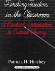 Finding Freedom in the Classroom: A Practical Introduction to Critical Theory (Counterpoints : Studies in the Postmodern Theory of Education, Vol 24)