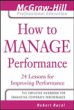 How to Manage Performance: 24 Lessons for Improving Performance (McGraw-Hill Professional Education Series)