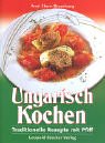 Ungarisch Kochen: Traditionelle Rezepte mit Pfiff. 150 Rezepte garniert mit heiteren Anekdoten - Anni Stern-Braunberg