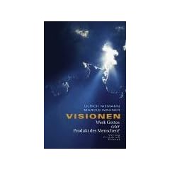 Visionen - Werk Gottes oder Produkt des Menschen? Theologie und Humanwissenschaft im Gespr�ch