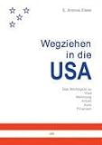 Wegziehen in die USA. Das Wichtigste zu Visa, Wohnung, Arbeit, Auto, Finanzen - Antonio Elster