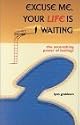 Excuse Me, Your Life Is Waiting: The Astonishing Power of Feelings