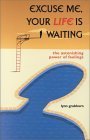 Excuse Me, Your Life Is Waiting: The Astonishing Power of Feelings