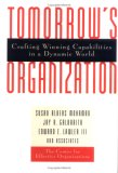 Tomorrow's Organization: Crafting Winning Capabilities in a Dynamic World (Jossey Bass Business and Management Series)