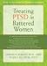 Treating PTSD in Battered Women: A Step-by-step Manual for Therapists & Counselors