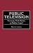 Public Television: Panacea, Pork Barrel, or Public Trust? (Contributions to the Study of Mass Media and Communications) Public Television: Panacea, Pork Barrel, or Public Trust? (Contributions to the Study of Mass Media and Communications)