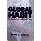 Global Habit: The Drug Problem in a Borderless World by Paul B. Stares