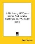 A Dictionary Of Proper Names And Notable Matters In The Works Of Dante