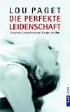 Produkt-Bild: Die perfekte Leidenschaft: Erregende Sexgeheimnisse f&uuml;r sie und ihn