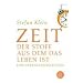Zeit: Der Stoff, aus dem das Leben ist. Eine Gebrauchsanleitung