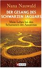 Der Gesang des schwarzen Jaguars. Mein Leben bei den Schamanen des Amazonas.