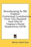 Review Kessinger Publishing, LLC  / Housekeeping In Old Virginia: Containing Contributions From Two Hundred And Fifty Of Virginia's Noted Housewives (1879)