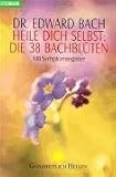 Heile Dich selbst: Die 38 Bachbl&uuml;ten: Mit Symptomregister - Edward Bach