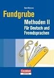 Fundgrube - Sekundarstufe I und II: Fundgrube Methoden 2: Fuer Deutsch und Fremdsprachen