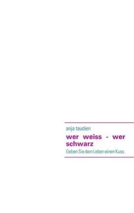 Books on Demand wer weiss-wer schwarz: Geben Sie dem Leben einen Kuss