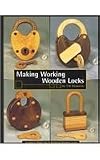 Making Working Wooden Locks (Woodworker's Library) by Tim Detweiler,Jim Goold