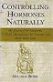 Controlling Hormones Naturally: My Journey for Solutions to Pms, Menopause & Osteoporsis With Wild Yam